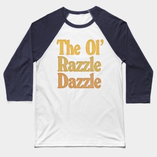 The Ol' Razzle Dazzle!  \/\/\  Original Typography Design Baseball T-Shirt